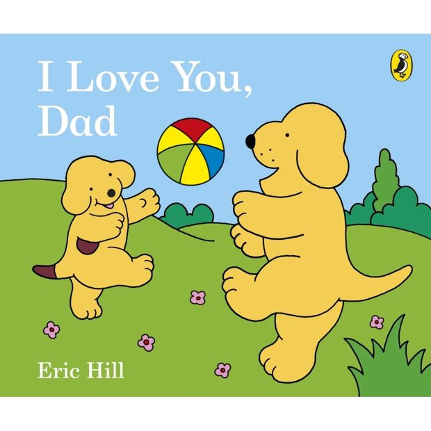 I Love You, Dad by Eric Hill - Book