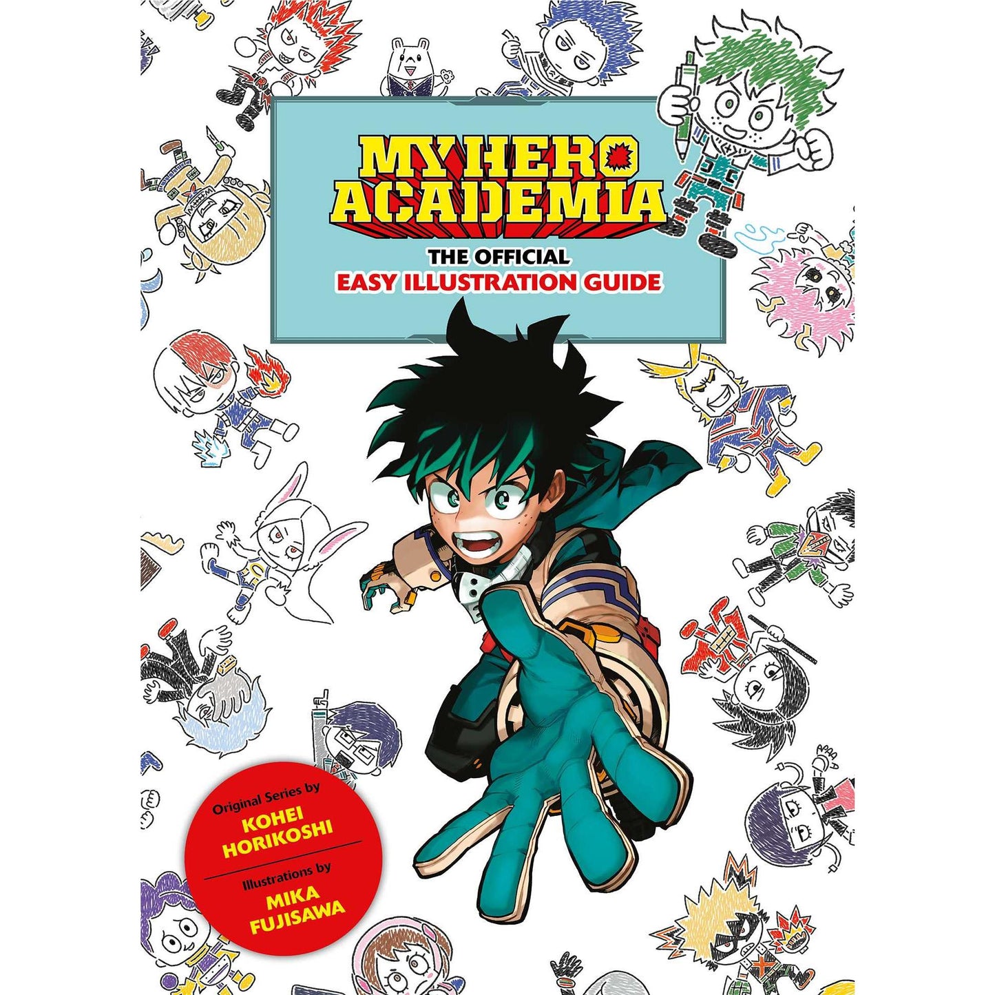 Kohei Horikoshi - My Hero Academia: The Official Easy Illustration Guide