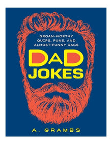 Dad Jokes: Groan-Worthy Quips, Puns, and Almost-Funny Gags