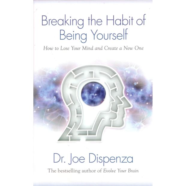 Breaking the Habit of Being Yourself - Dr. Joe Dispenza