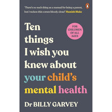 Ten Things I Wish You Knew About Your Child's Mental Health by Dr. Billy Garvey - Book