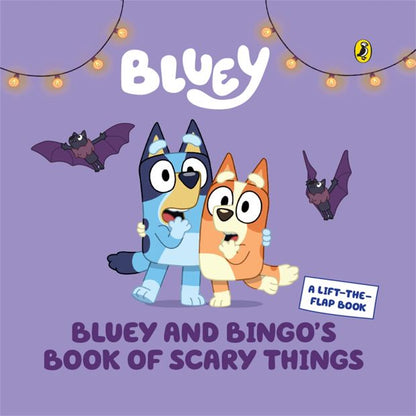Bluey: Bluey and Bingo's Book of Scary Things - A-Lift-The-Flap Book