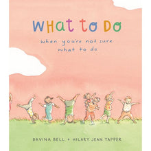 What To Do When You'Re Not Sure What To Do -  Davina Bell