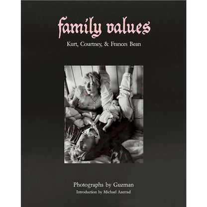 Guzman and Michael Azerrad - Family Values: Kurt, Courtney & Frances Bean