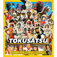 Marvin Ringard - Tokusatsu: A Guide to Kaiju, Sentai, and Japanese Special Effects from Their Origins to the Present Day