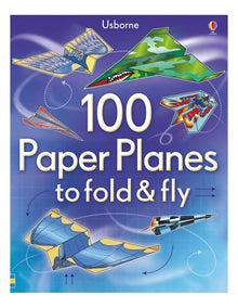100 Paper Planes to Fold and Fly
