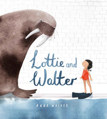 Lottie and Walter by Anna Walker and Jane Godwin (Hardcover): A Book about Overcoming Fear - Australian Author Kids Picture Book